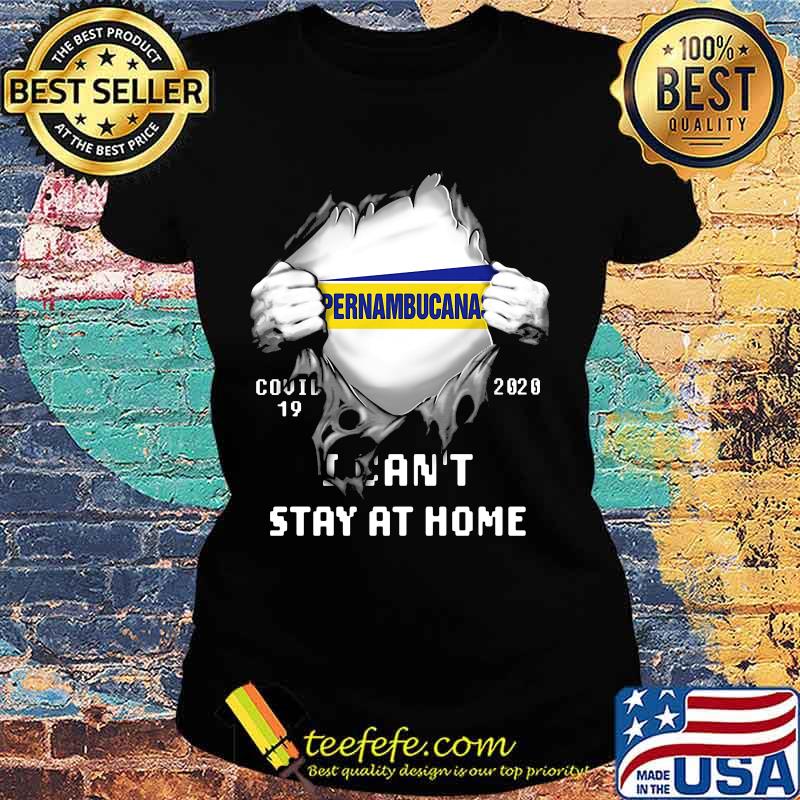 Blood insides pernambucanas covid-19 2020 i can't stay at home s Ladies tee Blood insides pernambucanas covid-19 2020 i can't stay at home s Ladies tee