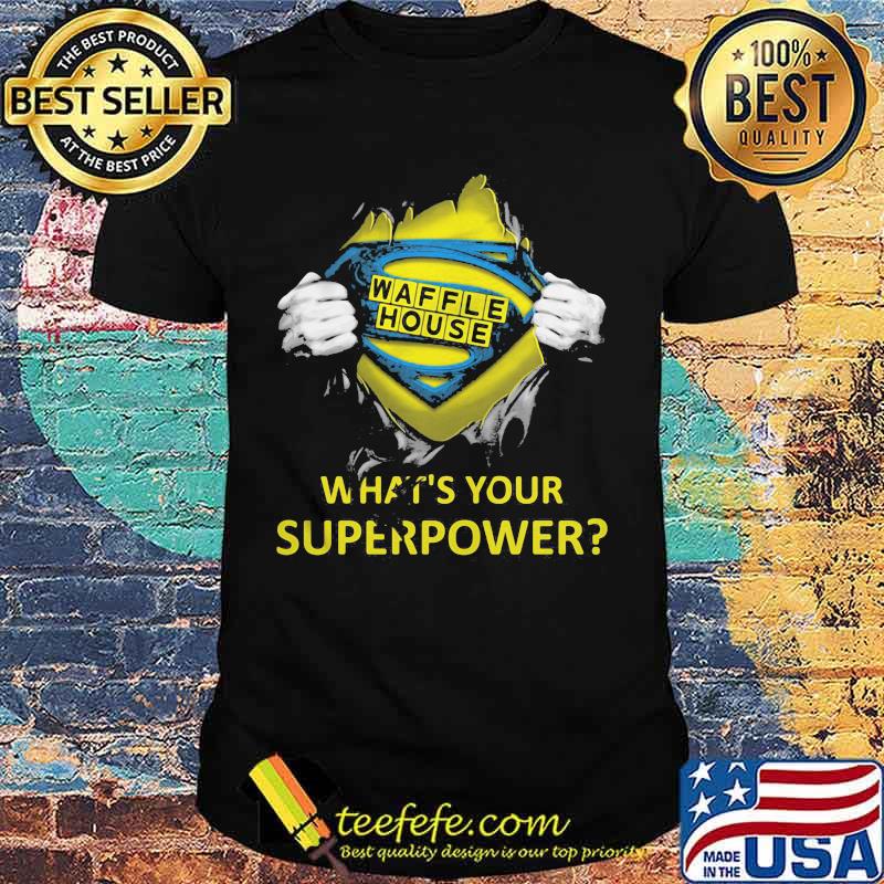Blood insides superman waffle house what's your superpower shirt