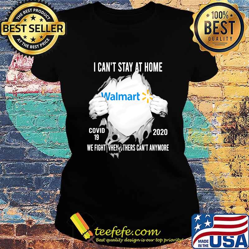 Blood insides walmart i can't stay at home covid-19 2020 we fight when others can't anymore s Ladies tee Blood insides walmart i can't stay at home covid-19 2020 we fight when others can't anymore s Ladies tee