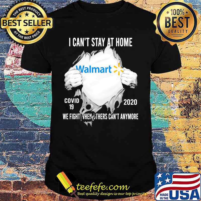 Blood insides walmart i can't stay at home covid-19 2020 we fight when others can't anymore shirt Blood insides walmart i can't stay at home covid-19 2020 we fight when others can't anymore shirt