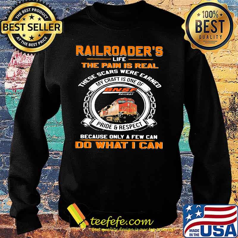 Bnsf railway railroader's life the pain is real these scars were earned my craft is one of pride and respect because only a few can do what i can s Sweater Bnsf railway railroader's life the pain is real these scars were earned my craft is one of pride and respect because only a few can do what i can s Sweater