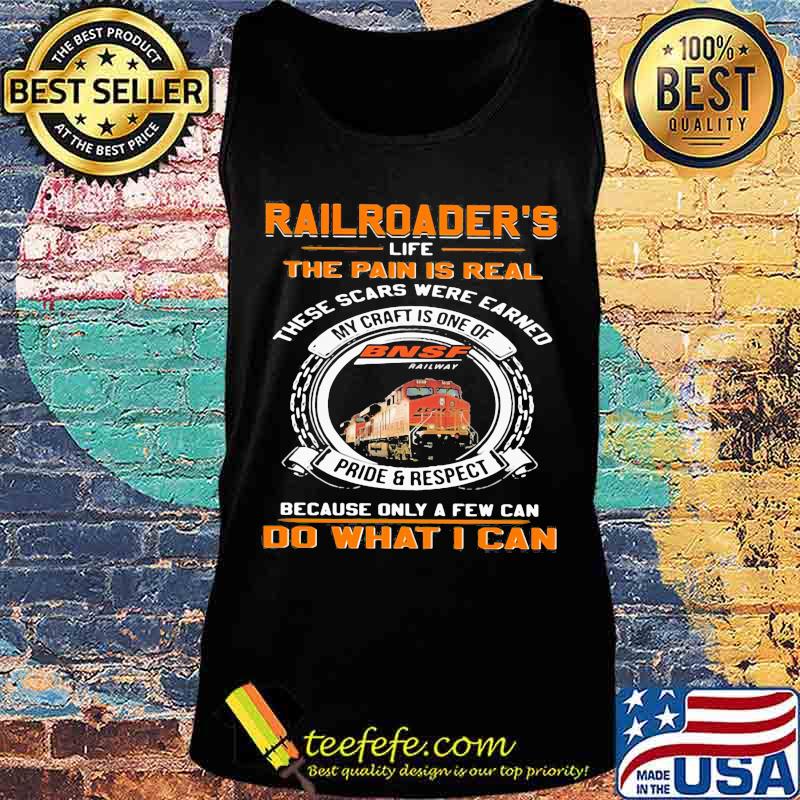 Bnsf railway railroader's life the pain is real these scars were earned my craft is one of pride and respect because only a few can do what i can s Tank top Bnsf railway railroader's life the pain is real these scars were earned my craft is one of pride and respect because only a few can do what i can s Tank top