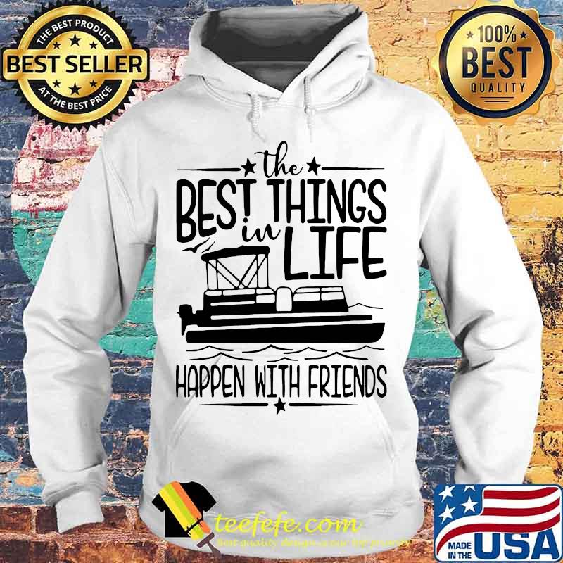 Boating The best things in life happen with friends s Hoodie Boating The best things in life happen with friends s Hoodie