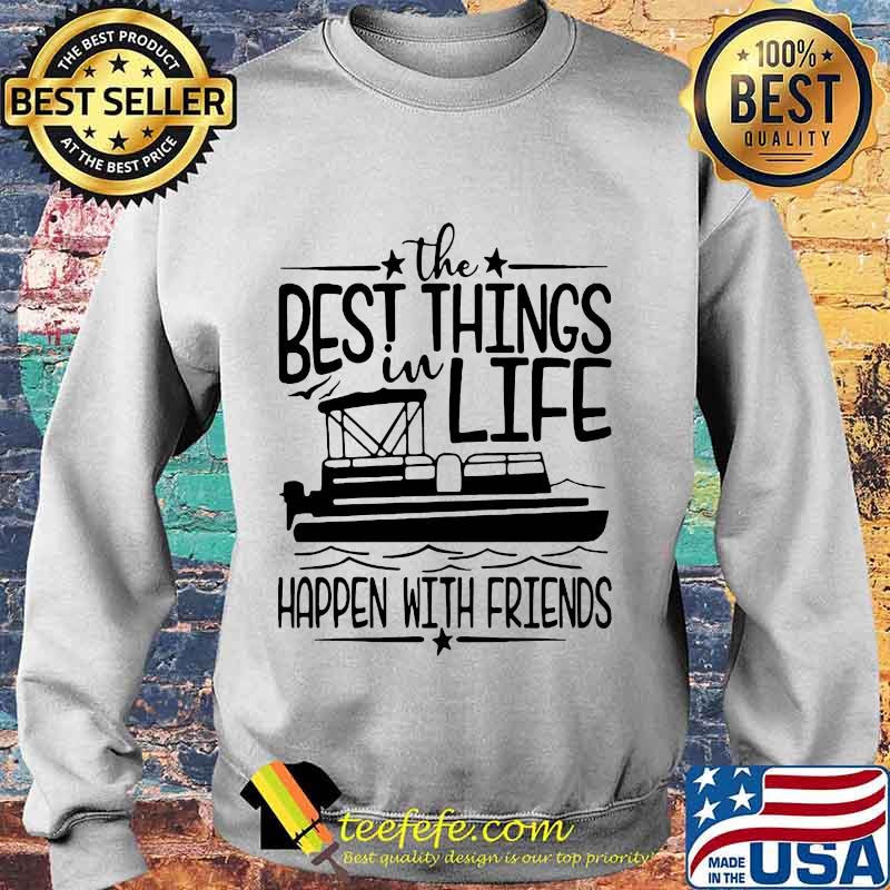 Boating The best things in life happen with friends s Sweater Boating The best things in life happen with friends s Sweater