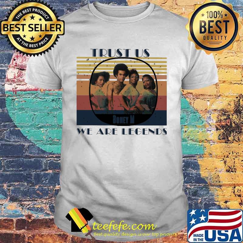 Boney m trust us we are legends vintage retro shirt