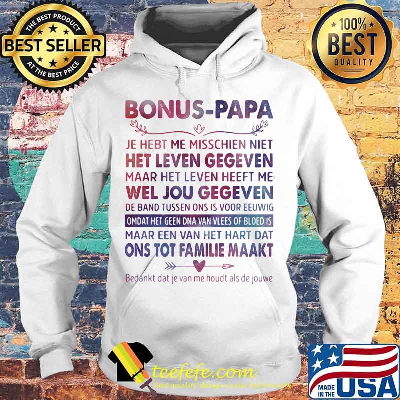 Bonus Papa Je Hebt Me Misschien Niet Het Leven Gegeven Maar Het Leven Heeft Me Wel Jou Gegeven Shirt Hoodie Bonus Papa Je Hebt Me Misschien Niet Het Leven Gegeven Maar Het Leven Heeft Me Wel Jou Gegeven Shirt Hoodie