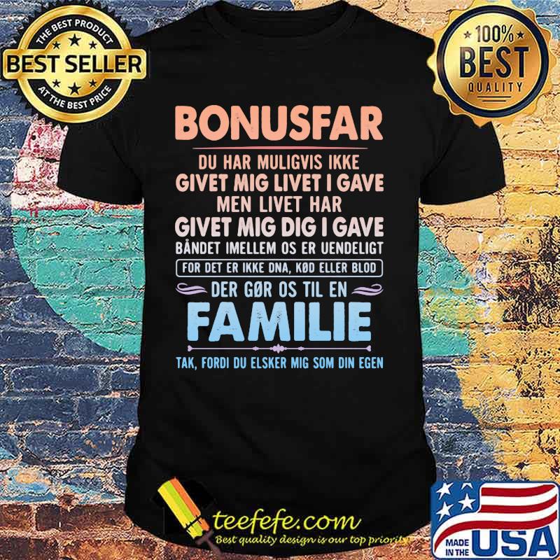 Bonusfar du har muligvis ikke givet mig livet i gave men livet har givet mig dig i gave bandet imellem os er uendelight shirt