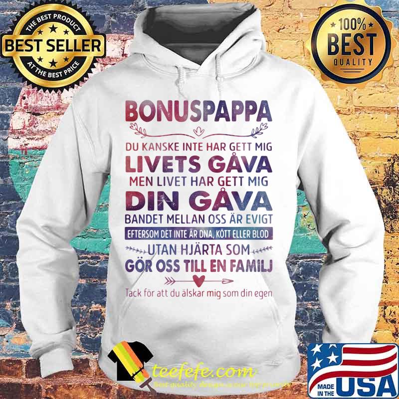 Bonuspappa Du Kanske Inte Har Gett Mig Livets Gava Men Livet Har Gett Mig Din Gava Bandet Mellan Oss Ar Evigt Shirt Hoodie Bonuspappa Du Kanske Inte Har Gett Mig Livets Gava Men Livet Har Gett Mig Din Gava Bandet Mellan Oss Ar Evigt Shirt Hoodie