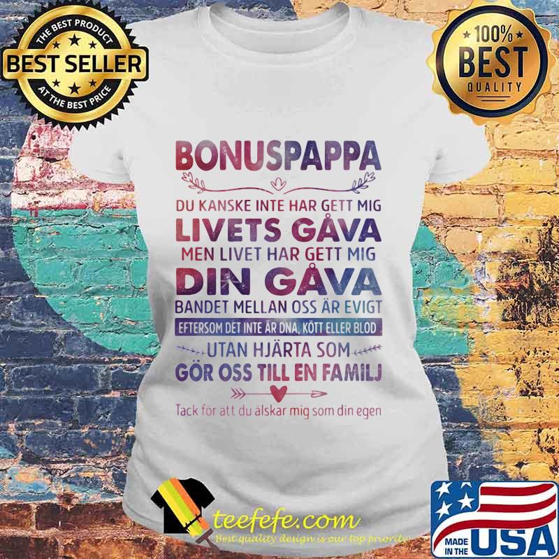 Bonuspappa Du Kanske Inte Har Gett Mig Livets Gava Men Livet Har Gett Mig Din Gava Bandet Mellan Oss Ar Evigt Shirt Laides tee Bonuspappa Du Kanske Inte Har Gett Mig Livets Gava Men Livet Har Gett Mig Din Gava Bandet Mellan Oss Ar Evigt Shirt Laides tee