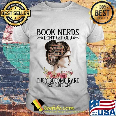 Book Nerds Don't Get Old They Become Rare First Editions Girl Shirt