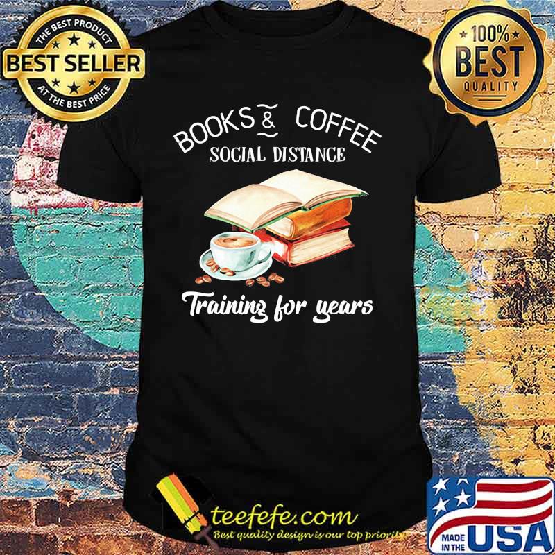 Books and coffee social distance training for years flower shirt