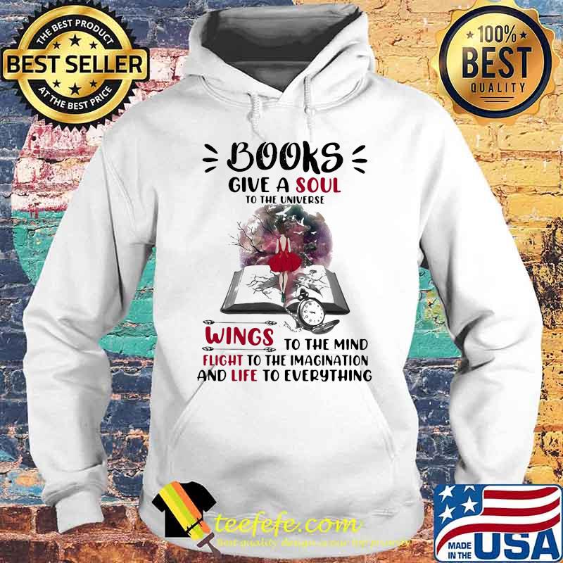 BOOKS GIVE A SOUL TO THE UNIVERSE WINGS TO THE MIND FLIGHT TO THE IMAGINATION AND LIFE TO EVERYTHING LADY SHIRT Hoodie BOOKS GIVE A SOUL TO THE UNIVERSE WINGS TO THE MIND FLIGHT TO THE IMAGINATION AND LIFE TO EVERYTHING LADY SHIRT Hoodie