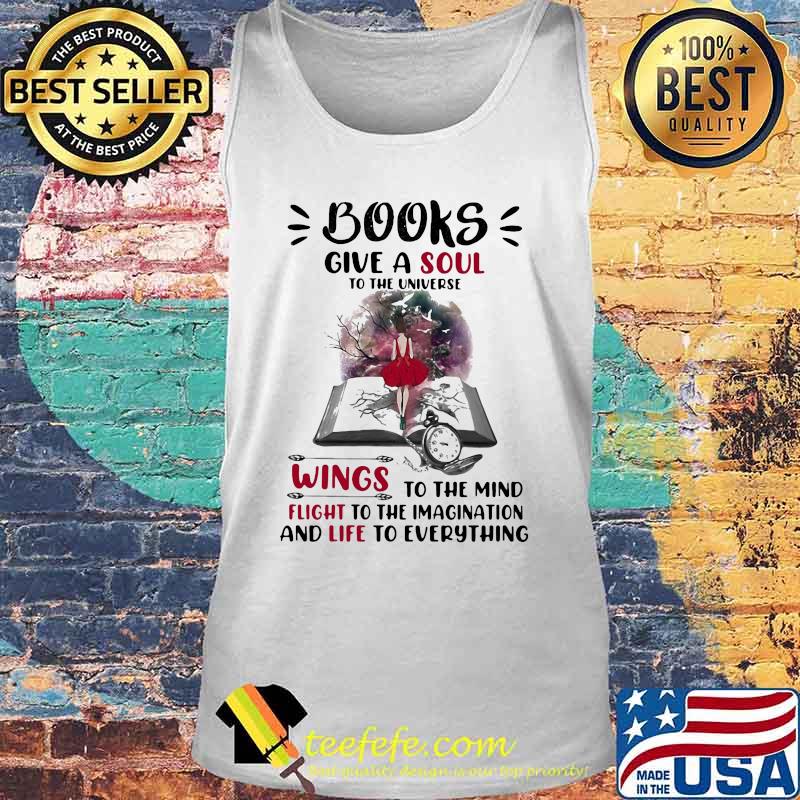 BOOKS GIVE A SOUL TO THE UNIVERSE WINGS TO THE MIND FLIGHT TO THE IMAGINATION AND LIFE TO EVERYTHING LADY SHIRT Tank top BOOKS GIVE A SOUL TO THE UNIVERSE WINGS TO THE MIND FLIGHT TO THE IMAGINATION AND LIFE TO EVERYTHING LADY SHIRT Tank top