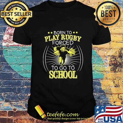Born To Play Rugby Forced To Go To School shirt