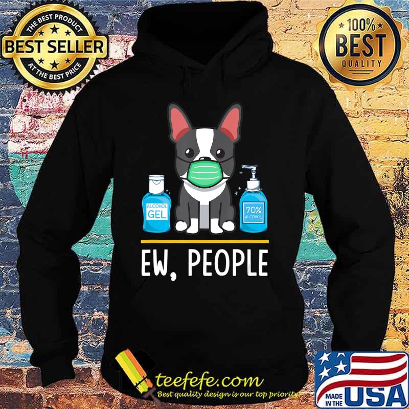 Boston Terrier Dog Face Mask Hand Sanitizer Funny Ew People T-Shirt Hoodie Boston Terrier Dog Face Mask Hand Sanitizer Funny Ew People T-Shirt Hoodie