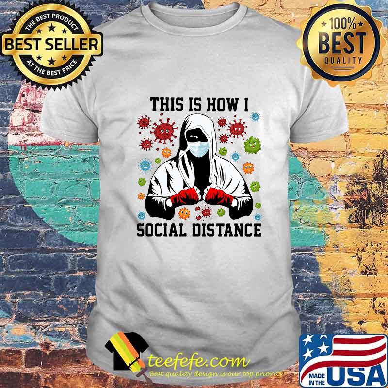 Boxer mask this is how i social distance covid-19 shirt