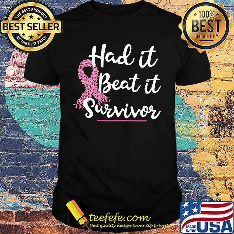 Breast Cancer Awareness Had It Beat It Survivor Shirt