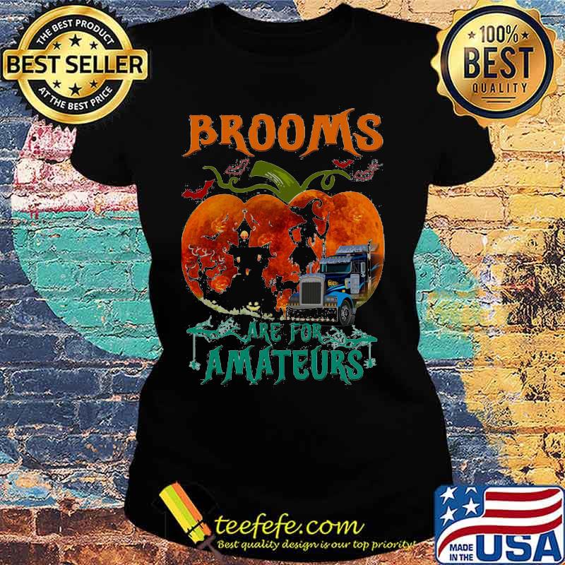 Brooms Are For Amateurs Pumpkin Witch Halloween Shirt Ladies tee Brooms Are For Amateurs Pumpkin Witch Halloween Shirt Ladies tee