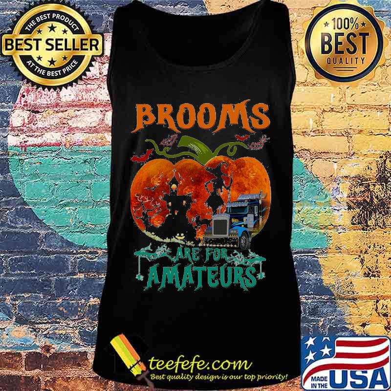 Brooms Are For Amateurs Pumpkin Witch Halloween Shirt Tank top Brooms Are For Amateurs Pumpkin Witch Halloween Shirt Tank top