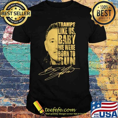 Bruce springsteen tramps like us baby we were born to run signature shirt
