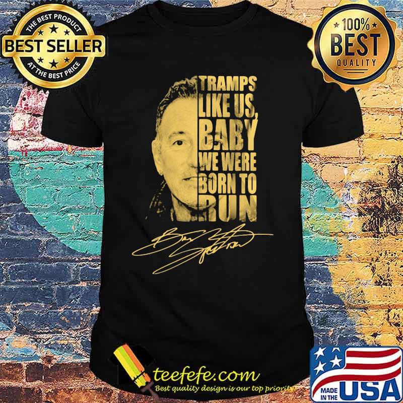 Bruce springsteen tramps like us baby we were born to run signature shirt Bruce springsteen tramps like us baby we were born to run signature shirt