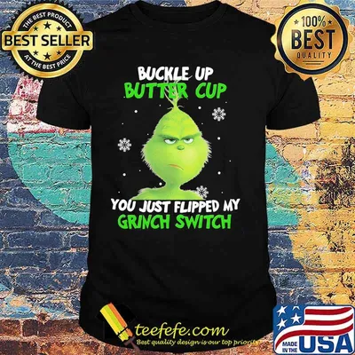 Buckle up buttercup you just flipped my grinch switch shirt