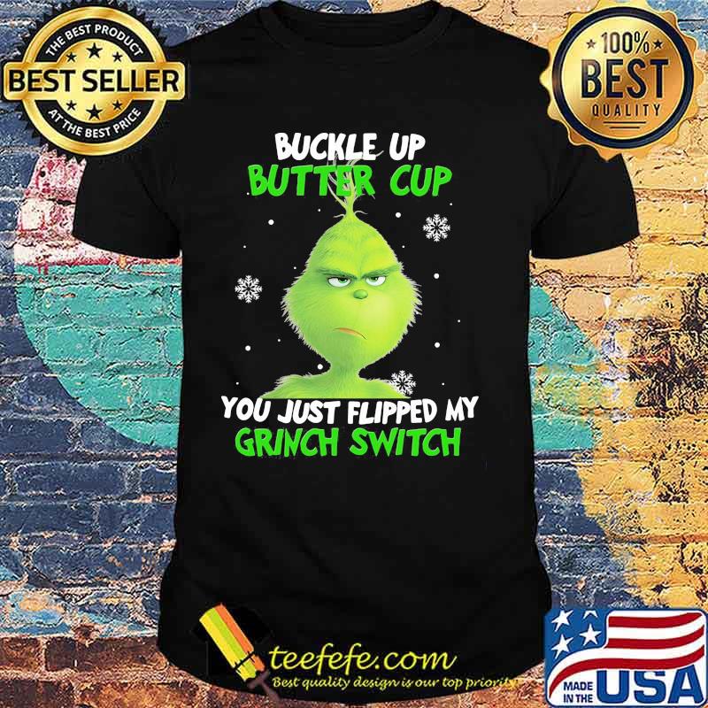 Buckle up buttercup you just flipped my grinch switch shirt Buckle up buttercup you just flipped my grinch switch shirt