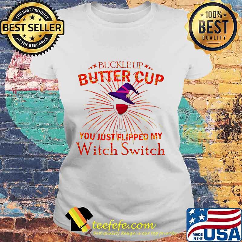 BUCKLE UP BUTTERCUP YOU JUST FLIPPED MY WITCH SWITCH SHIRT Laides tee BUCKLE UP BUTTERCUP YOU JUST FLIPPED MY WITCH SWITCH SHIRT Laides tee