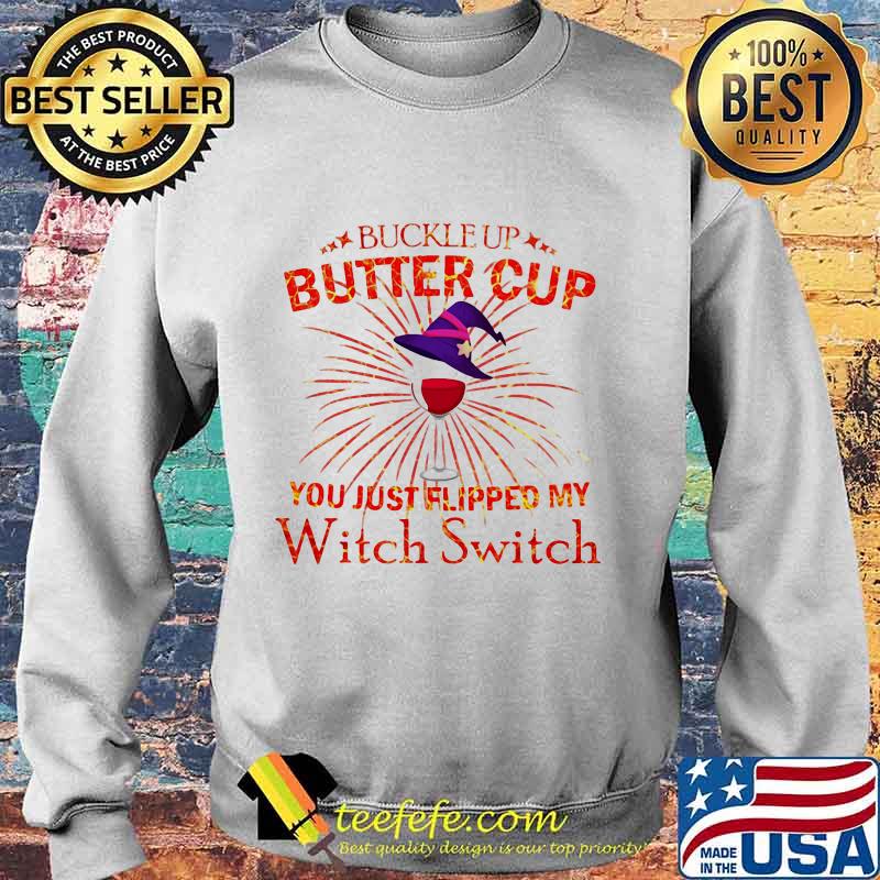 BUCKLE UP BUTTERCUP YOU JUST FLIPPED MY WITCH SWITCH SHIRT Sweater BUCKLE UP BUTTERCUP YOU JUST FLIPPED MY WITCH SWITCH SHIRT Sweater
