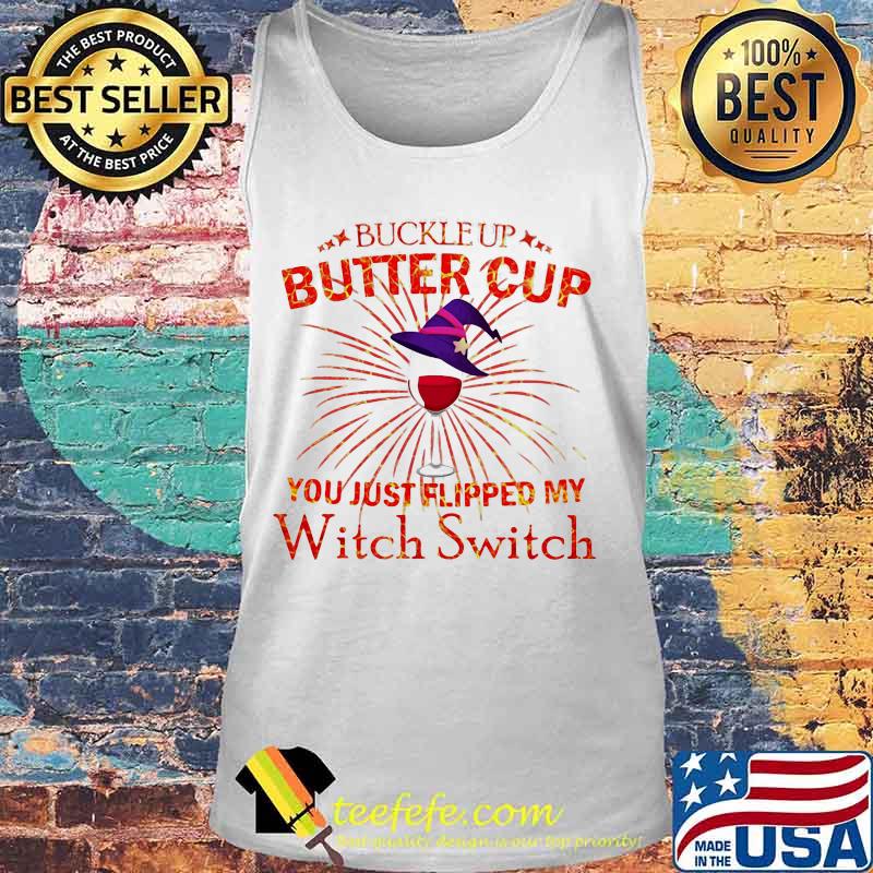 BUCKLE UP BUTTERCUP YOU JUST FLIPPED MY WITCH SWITCH SHIRT Tank top BUCKLE UP BUTTERCUP YOU JUST FLIPPED MY WITCH SWITCH SHIRT Tank top
