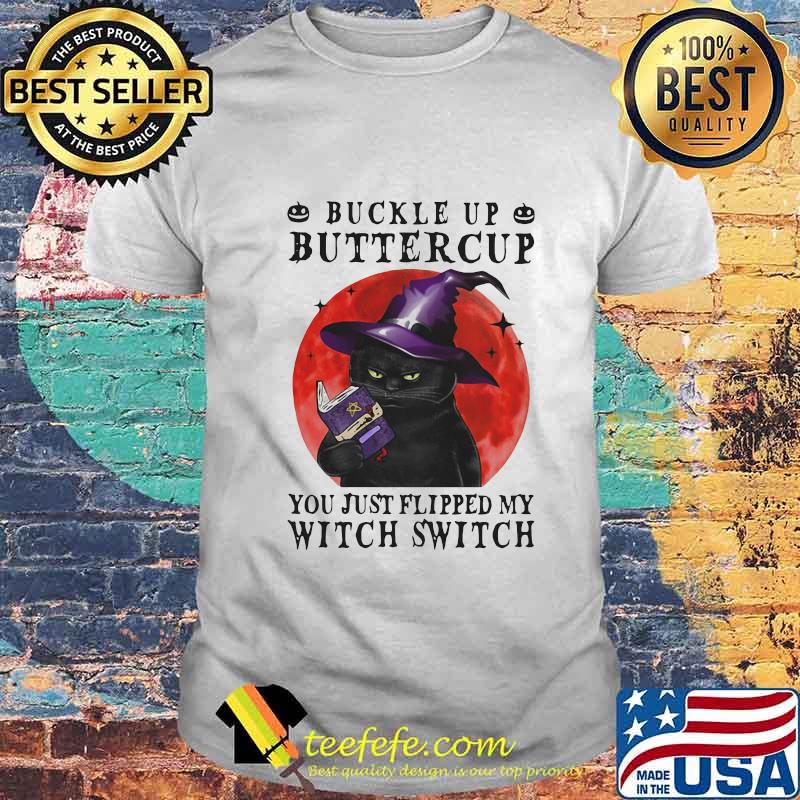 Buckle Up Buttercup You Just Flipped My Witch Switch Witch Cat Halloween Shirt