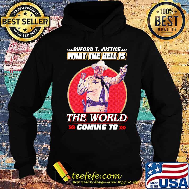 Buford t. justice what the hell is the world coming to s Hoodie Buford t. justice what the hell is the world coming to s Hoodie