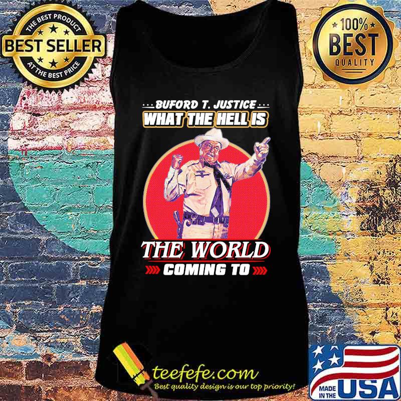 Buford t. justice what the hell is the world coming to s Tank top Buford t. justice what the hell is the world coming to s Tank top