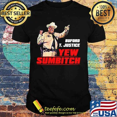 Buford t. justice you sumbitch shirt