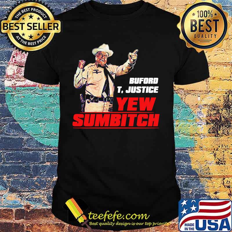 Buford t. justice you sumbitch shirt