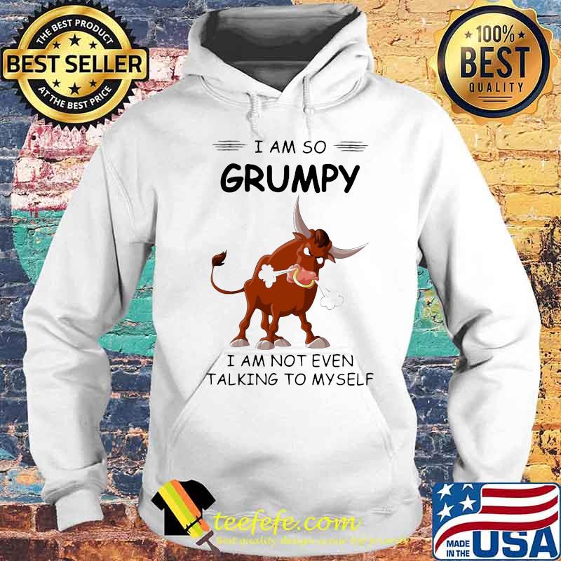 Bull I am so grumpy I am not even talking to myself s Hoodie Bull I am so grumpy I am not even talking to myself s Hoodie