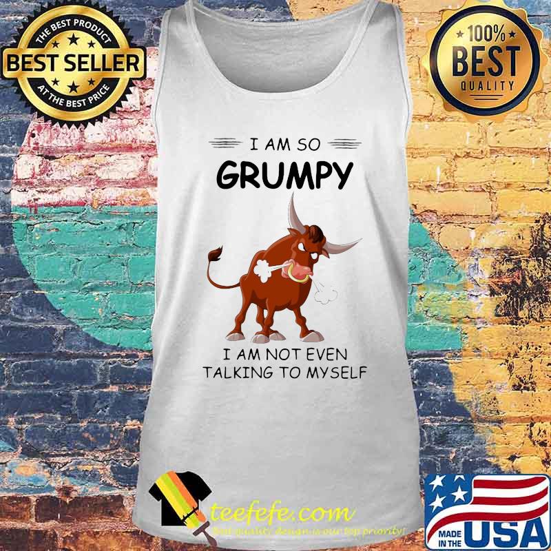 Bull I am so grumpy I am not even talking to myself s Tank top Bull I am so grumpy I am not even talking to myself s Tank top