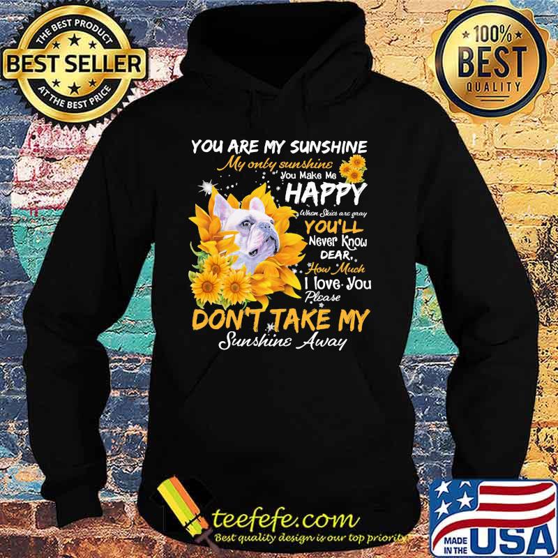 Bulldog you are my sunshine my only sunshine you make me happy when skin are crazy you'll never know dear how much i love you sunflowers s Hoodie Bulldog you are my sunshine my only sunshine you make me happy when skin are crazy you'll never know dear how much i love you sunflowers s Hoodie