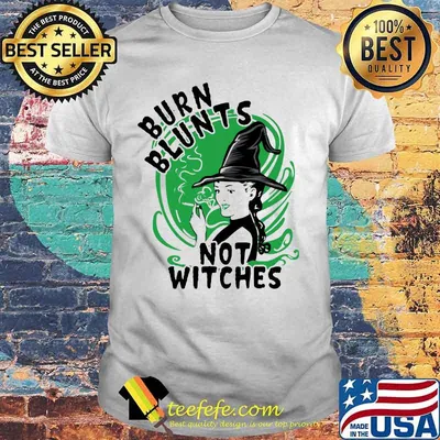 Burn blunts not witches shirt
