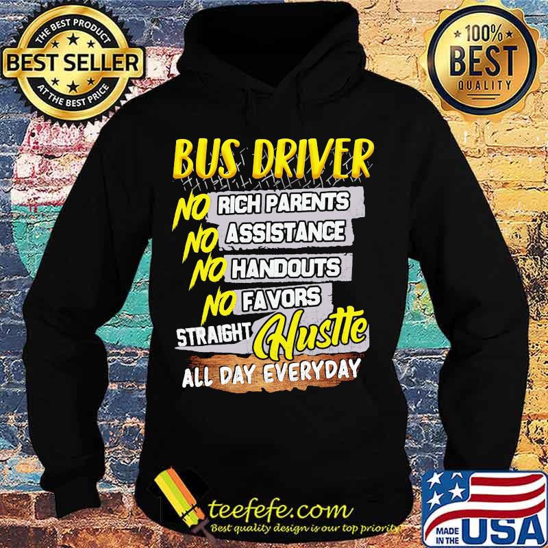 Bus driver no rich parents assistance handouts favors straight hustle all day everyday s Hoodie Bus driver no rich parents assistance handouts favors straight hustle all day everyday s Hoodie