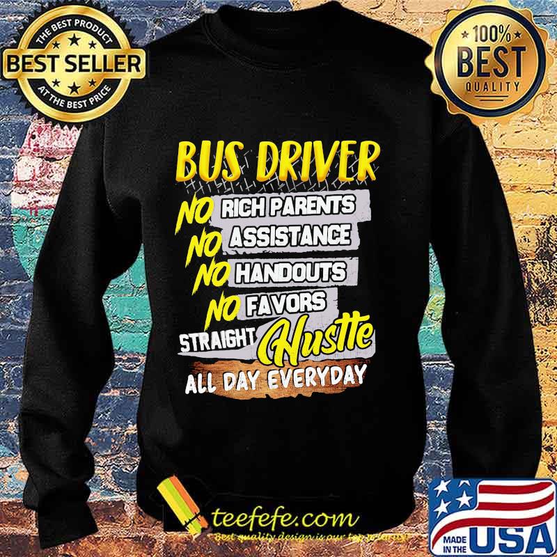 Bus driver no rich parents assistance handouts favors straight hustle all day everyday s Sweater Bus driver no rich parents assistance handouts favors straight hustle all day everyday s Sweater