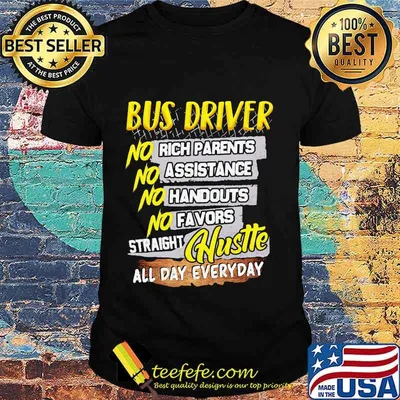 Bus driver no rich parents assistance handouts favors straight hustle all day everyday shirt