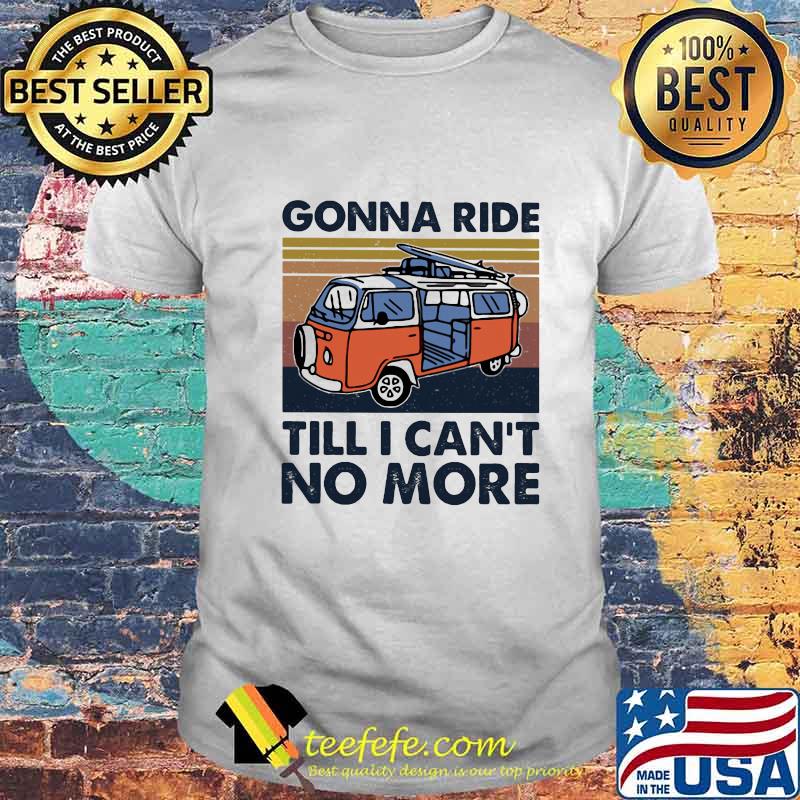 Bus gonna ride till i can't no more vintage retro shirt