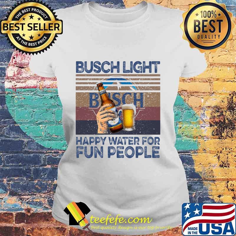 Busch light happy water for fun people vintage retro s Laides tee Busch light happy water for fun people vintage retro s Laides tee