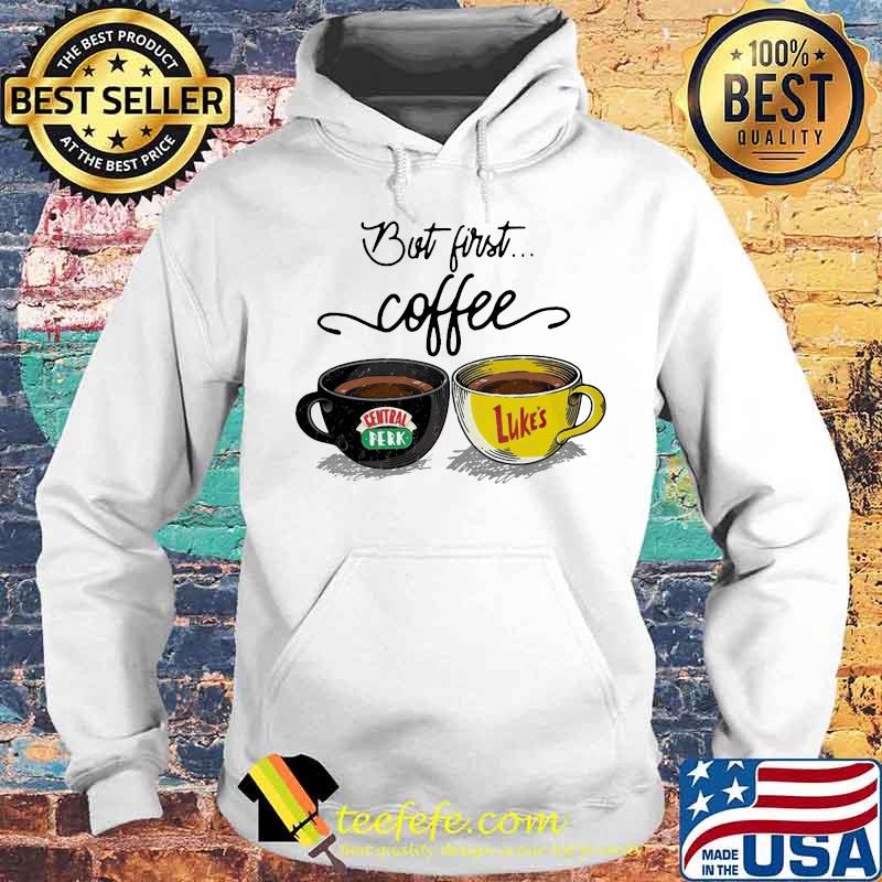 But first coffee central perk and luke’s s Hoodie But first coffee central perk and luke’s s Hoodie