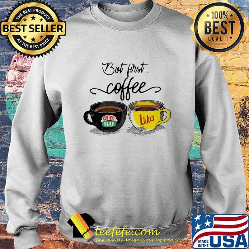 But first coffee central perk and luke’s s Sweater But first coffee central perk and luke’s s Sweater