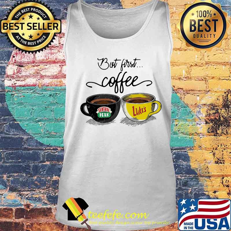 But first coffee central perk and luke’s s Tank top But first coffee central perk and luke’s s Tank top