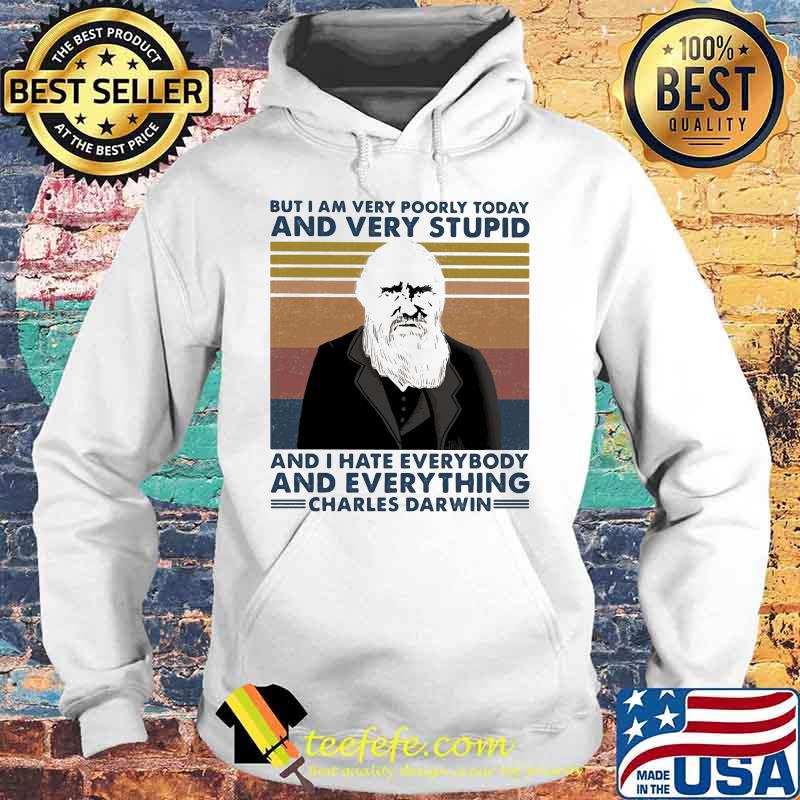 But i am very poorly today and very stupid and i hate everybody and everything charles darwin vintage retro s Hoodie But i am very poorly today and very stupid and i hate everybody and everything charles darwin vintage retro s Hoodie