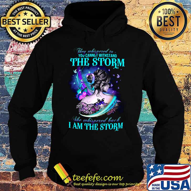 Butterflies they whispered to you cannot withstand the storm she whispered back i am the storm s Hoodie Butterflies they whispered to you cannot withstand the storm she whispered back i am the storm s Hoodie
