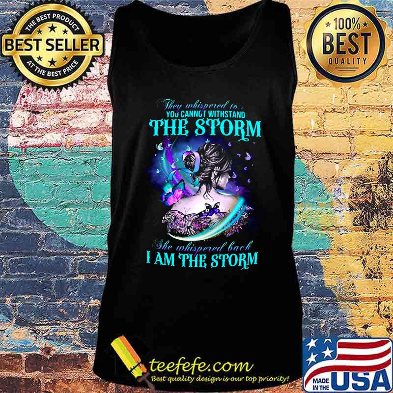 Butterflies they whispered to you cannot withstand the storm she whispered back i am the storm s Tank top Butterflies they whispered to you cannot withstand the storm she whispered back i am the storm s Tank top
